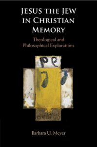 Jesus the Jew in Christian Memory door Barbara U. Meyer